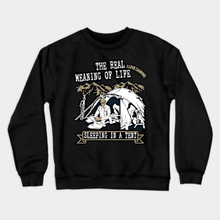 The meaning of life is sleeping outdoor in a tent! Crewneck Sweatshirt